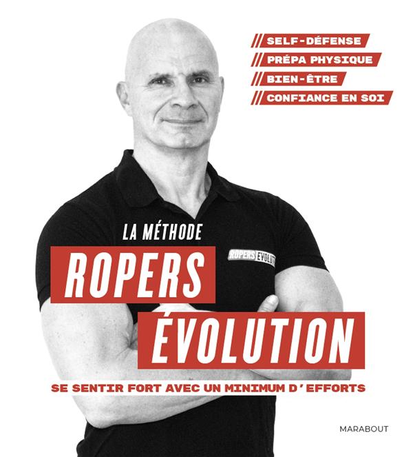 - LA METHODE ROPERS EVOLUTION : SE SENTIR FORT AVEC UN MINIMUM D'EFFORTS - LA METHODE ROPERS EVOLUTION : SE SENTIR FORT AVEC UN MINIMUM D'EFFORTS